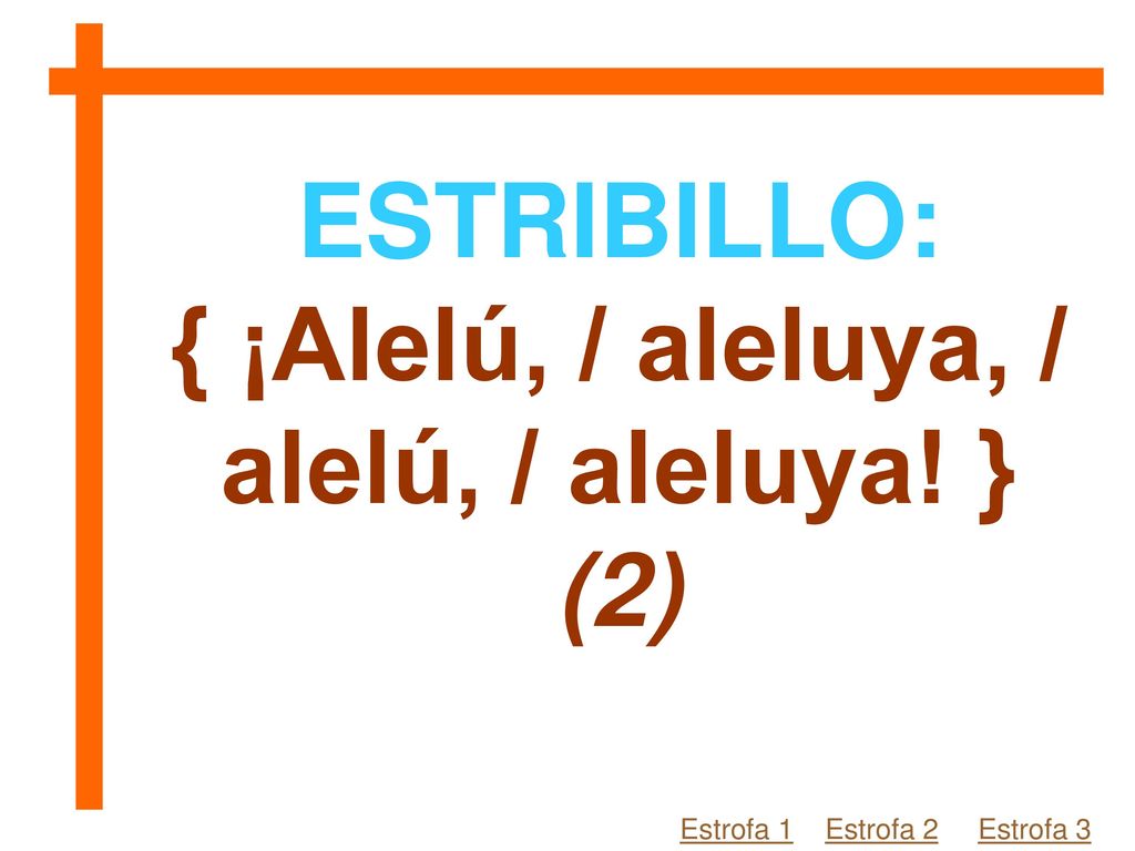 { ¡Alelú, / aleluya, / alelú, / aleluya! } (2)