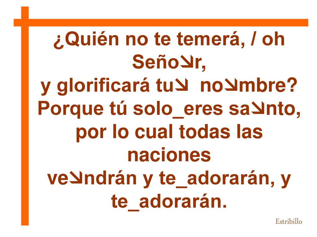 ¿Quién no te temerá, / oh Señor, y glorificará tu nombre