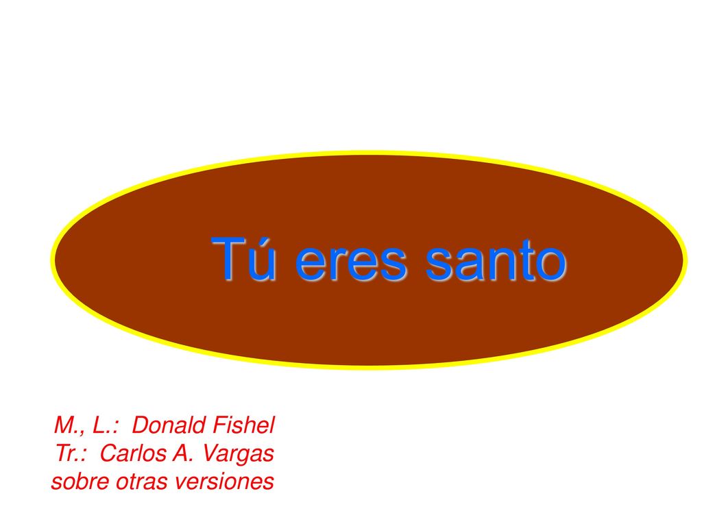 Tú eres santo M., L.: Donald Fishel Tr.: Carlos A. Vargas