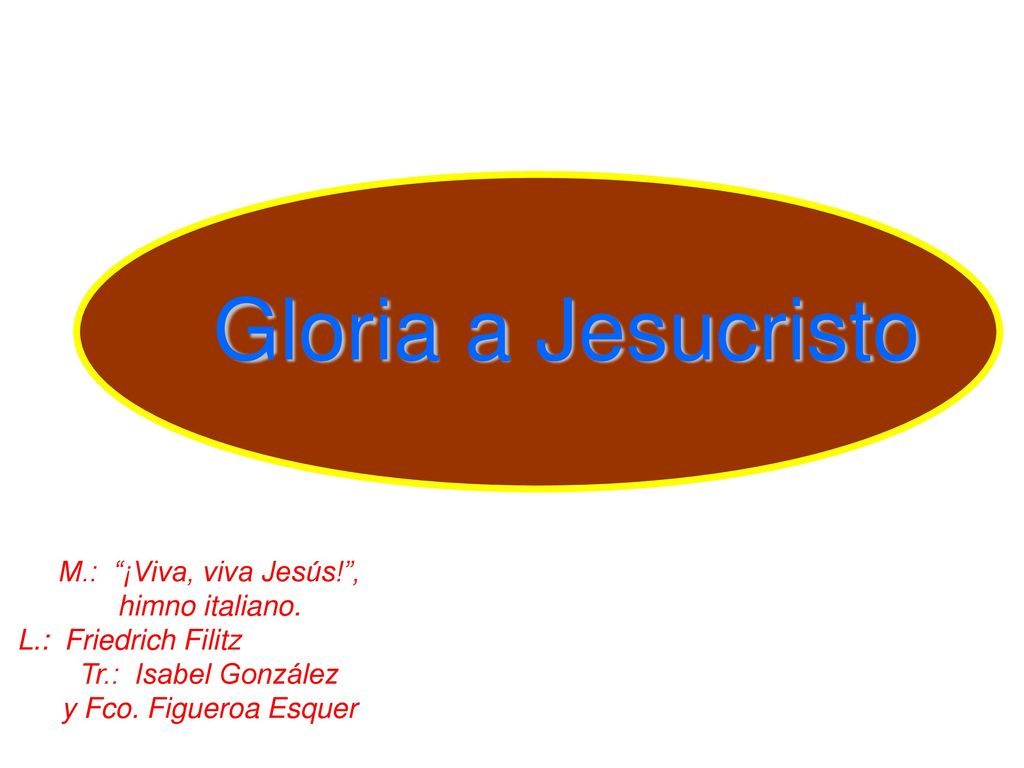Gloria a Jesucristo M.: ¡Viva, viva Jesús! , himno italiano.