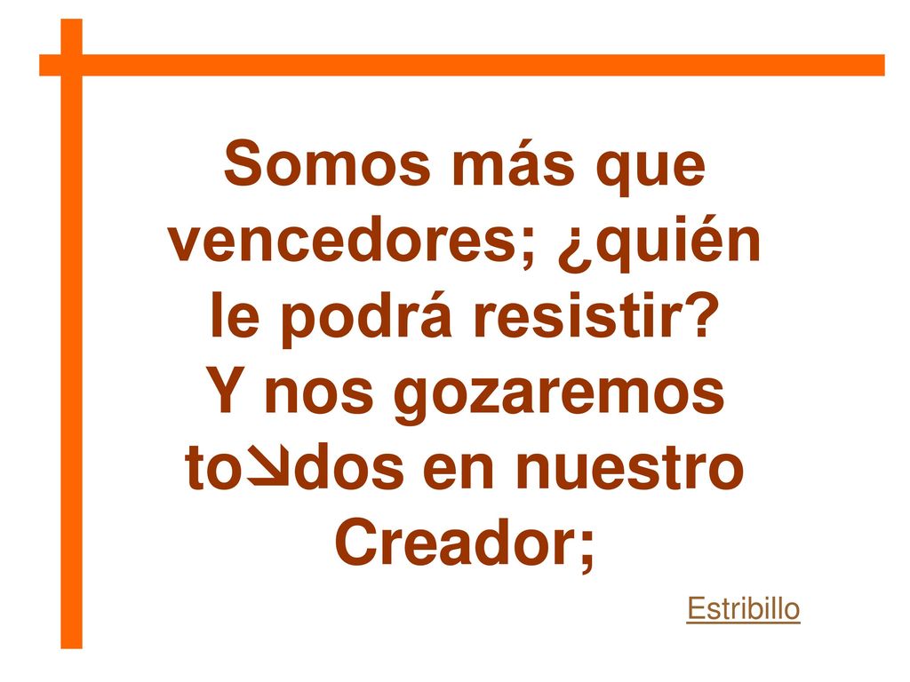 Somos más que vencedores; ¿quién Y nos gozaremos todos en nuestro