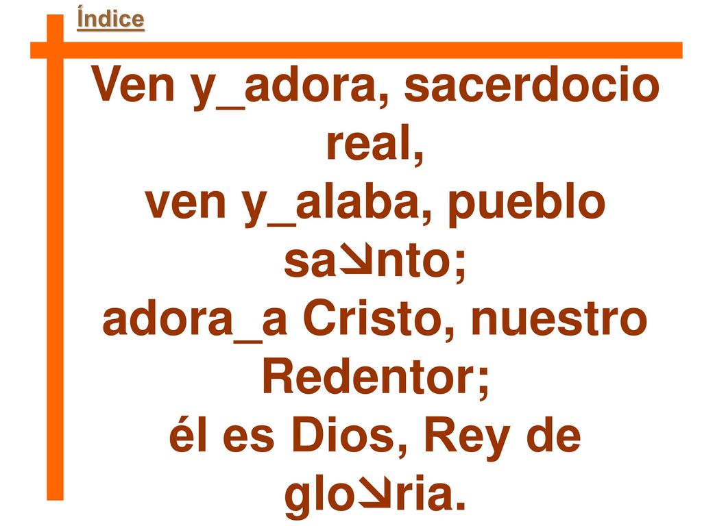 Ven y_adora, sacerdocio real, ven y_alaba, pueblo santo;