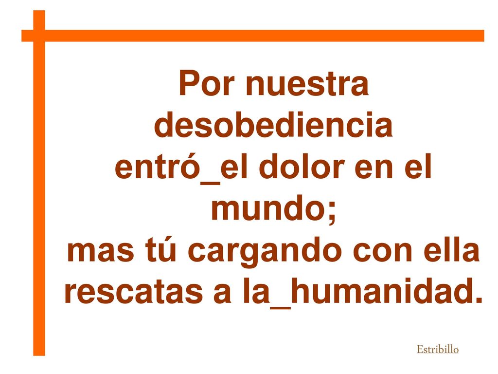 Por nuestra desobediencia entró_el dolor en el mundo;