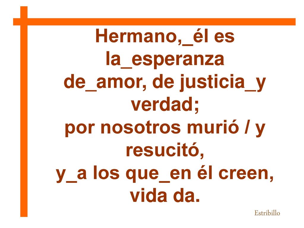Hermano,_él es la_esperanza de_amor, de justicia_y verdad;