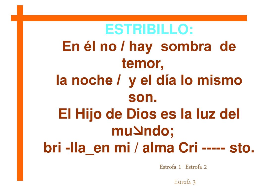 En él no / hay sombra de temor, la noche / y el día lo mismo son.