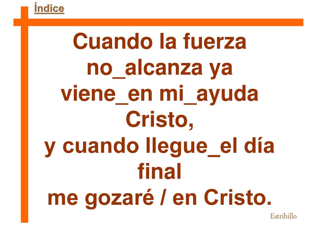 Cuando la fuerza no_alcanza ya viene_en mi_ayuda Cristo,