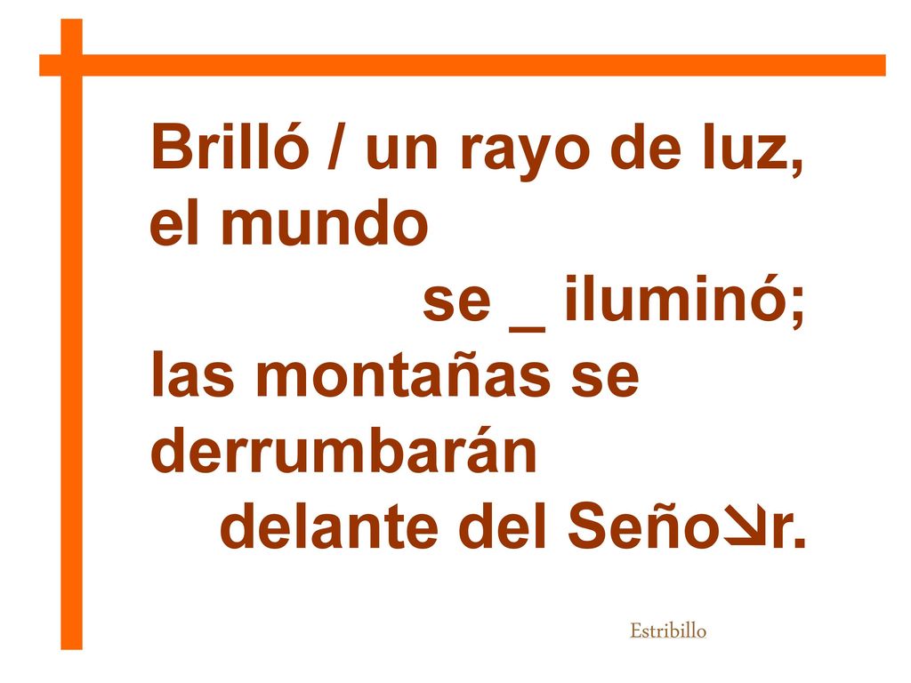 Brilló / un rayo de luz, el mundo se _ iluminó;