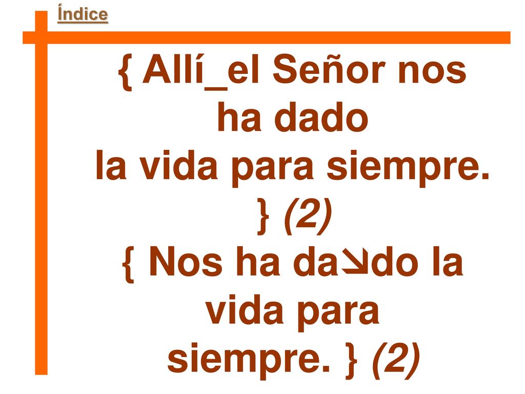 { Allí_el Señor nos ha dado la vida para siempre. } (2)