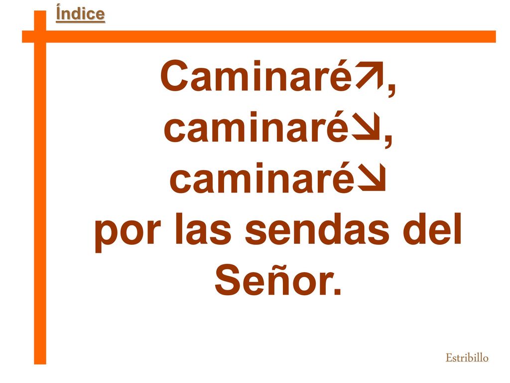 Caminaré, caminaré, caminaré por las sendas del Señor.