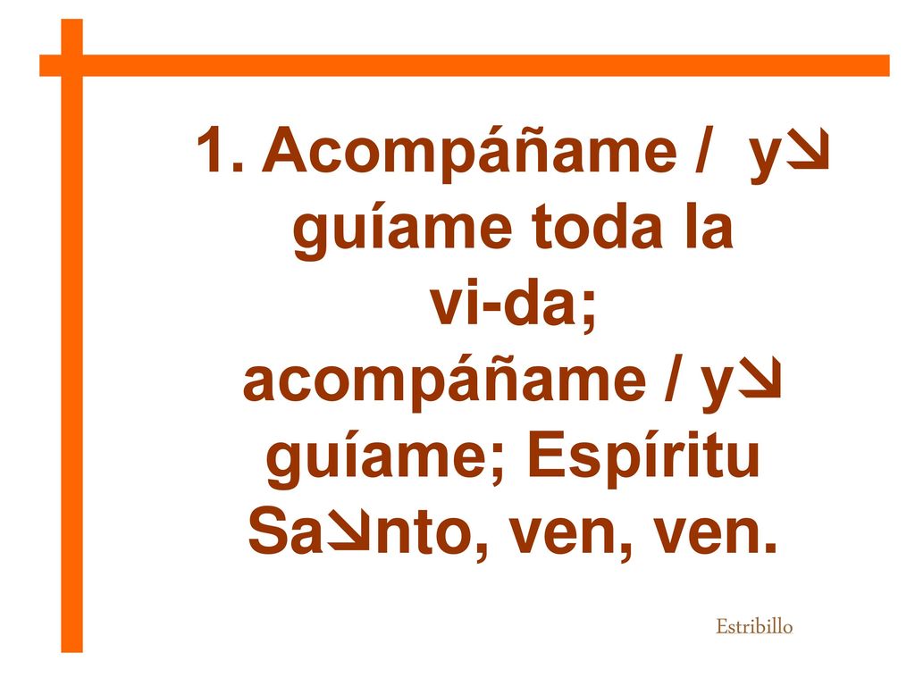 1. Acompáñame / y guíame toda la acompáñame / y guíame; Espíritu