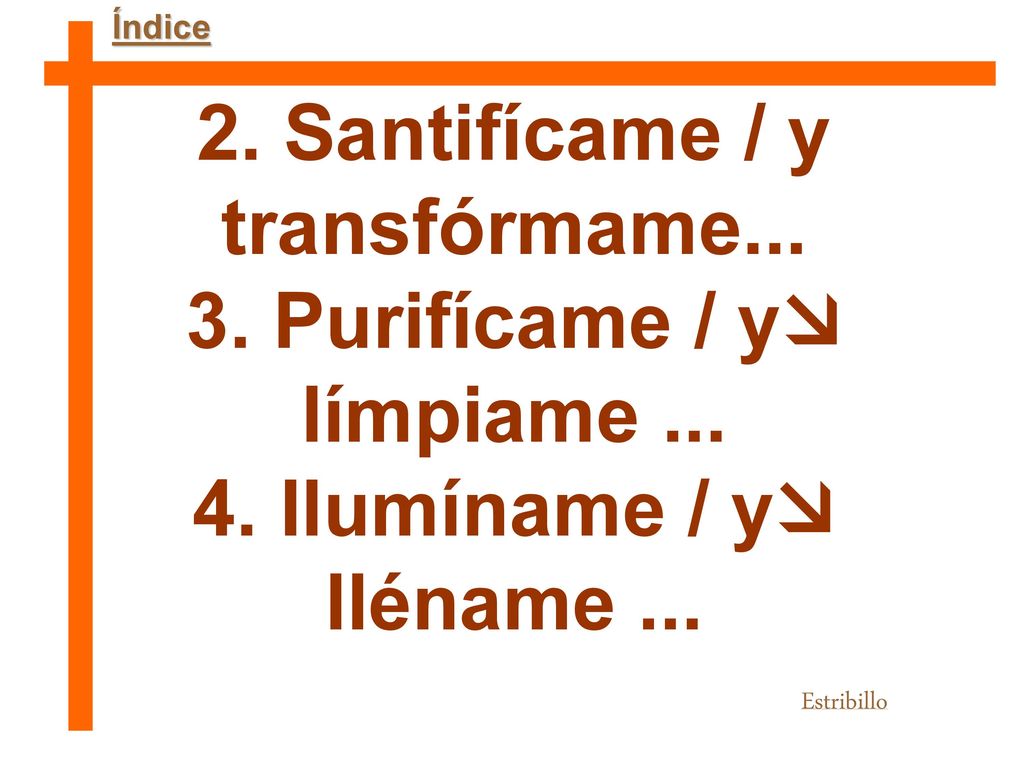 2. Santifícame / y transfórmame Purifícame / y límpiame ...