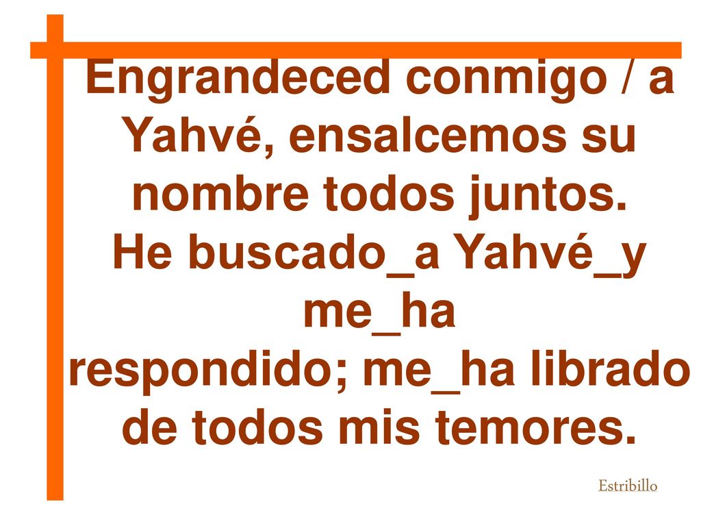 Engrandeced conmigo / a Yahvé, ensalcemos su nombre todos juntos.