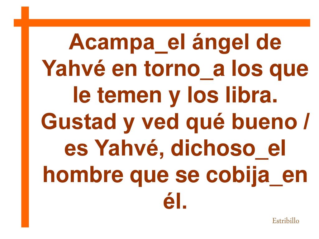 Acampa_el ángel de Yahvé en torno_a los que le temen y los libra.