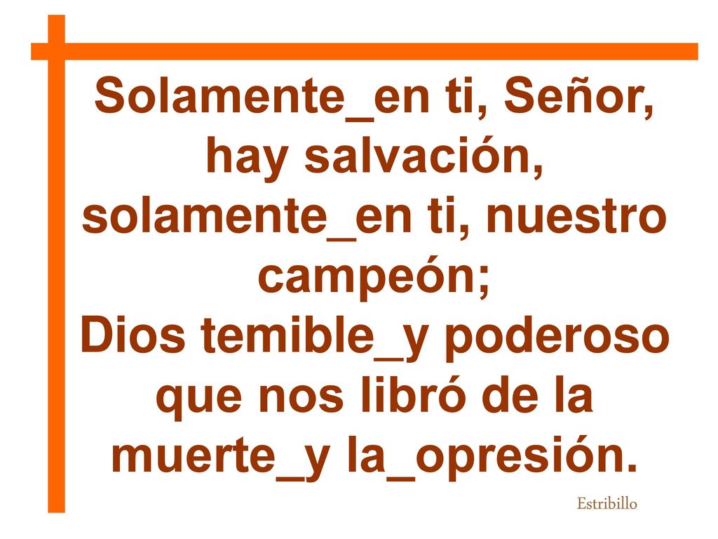 Dios temible_y poderoso que nos libró de la muerte_y la_opresión.