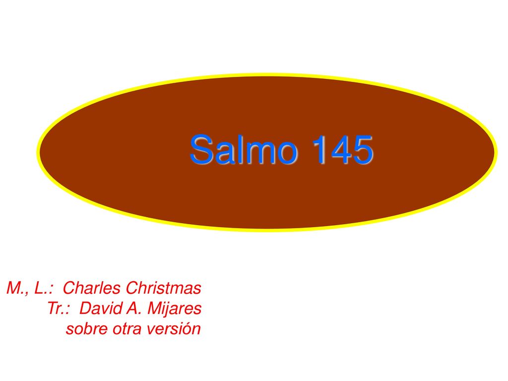 Salmo 145 M., L.: Charles Christmas Tr.: David A. Mijares