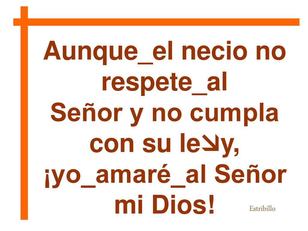 Aunque_el necio no respete_al Señor y no cumpla con su ley,