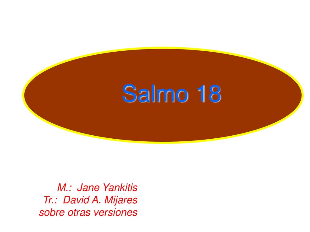Salmo 18 M.: Jane Yankitis Tr.: David A. Mijares sobre otras versiones