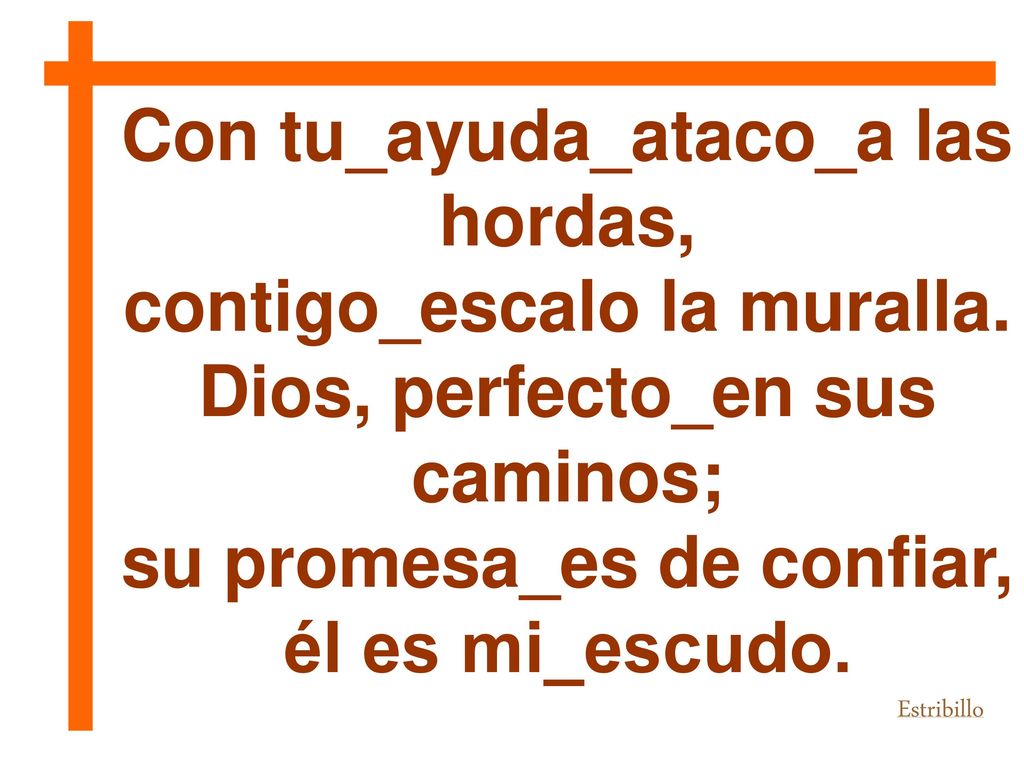 Con tu_ayuda_ataco_a las hordas, contigo_escalo la muralla.