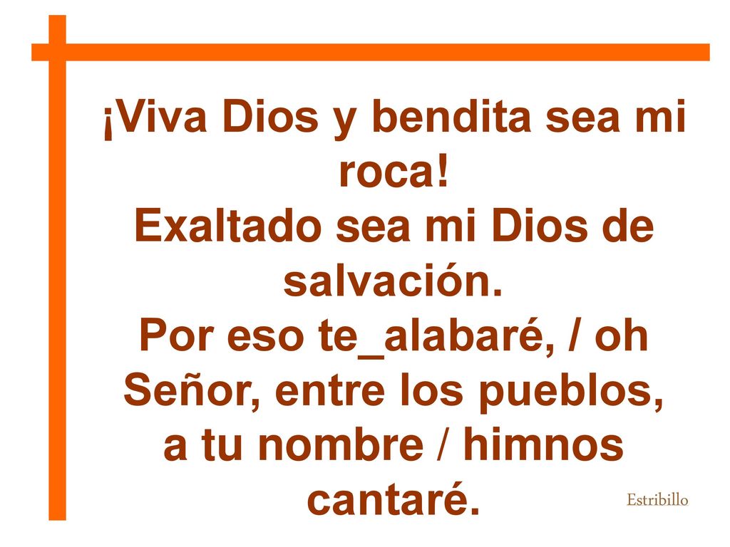¡Viva Dios y bendita sea mi roca! Exaltado sea mi Dios de salvación.
