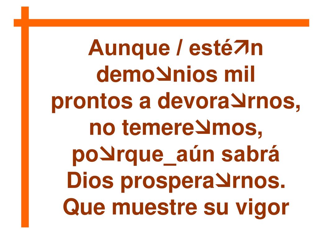 Aunque / estén demonios mil no temeremos, porque_aún sabrá