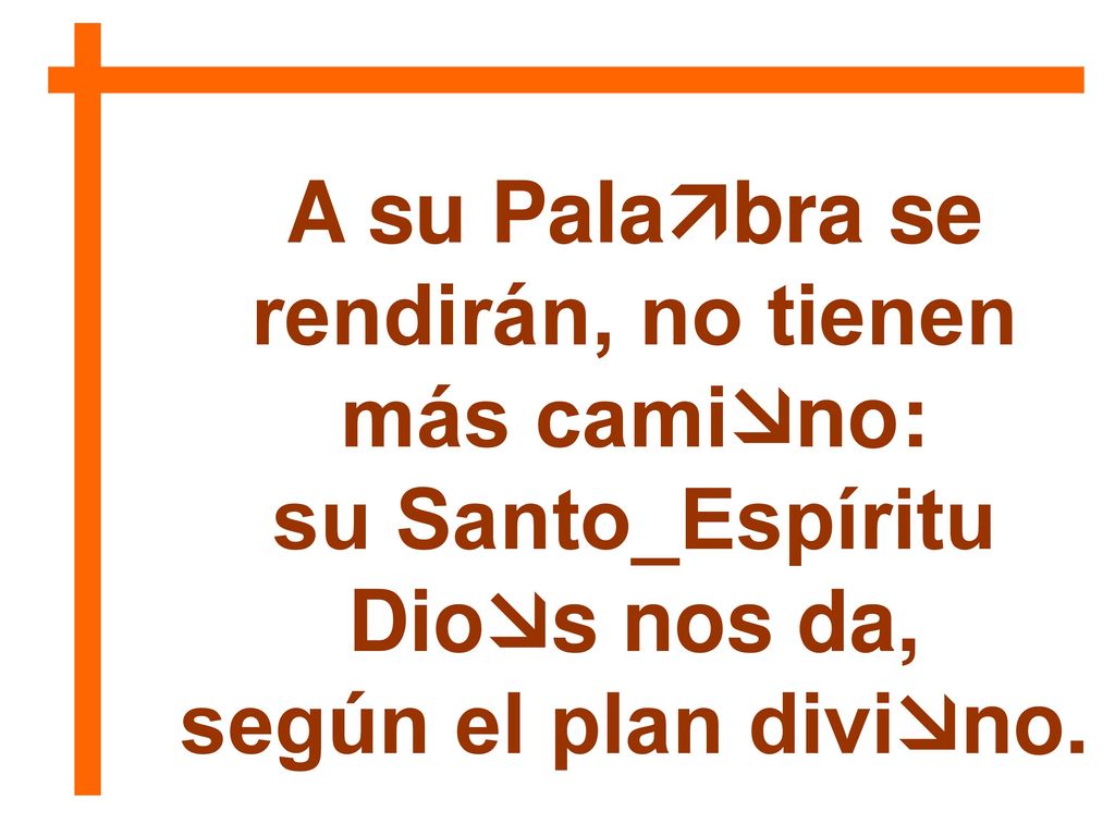 A su Palabra se rendirán, no tienen su Santo_Espíritu Dios nos da,