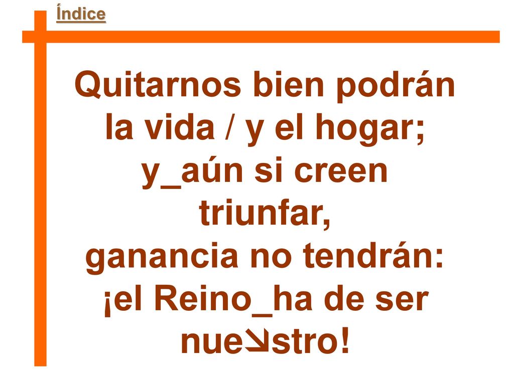 y_aún si creen triunfar, ¡el Reino_ha de ser nuestro!