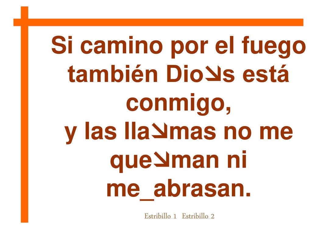 también Dios está conmigo, y las llamas no me queman ni