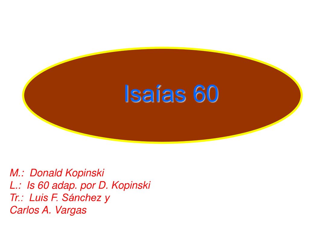 Isaías 60 M.: Donald Kopinski L.: Is 60 adap. por D. Kopinski