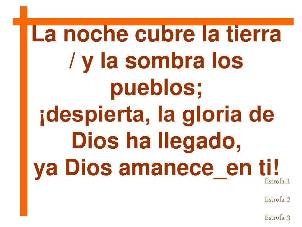 La noche cubre la tierra / y la sombra los pueblos;