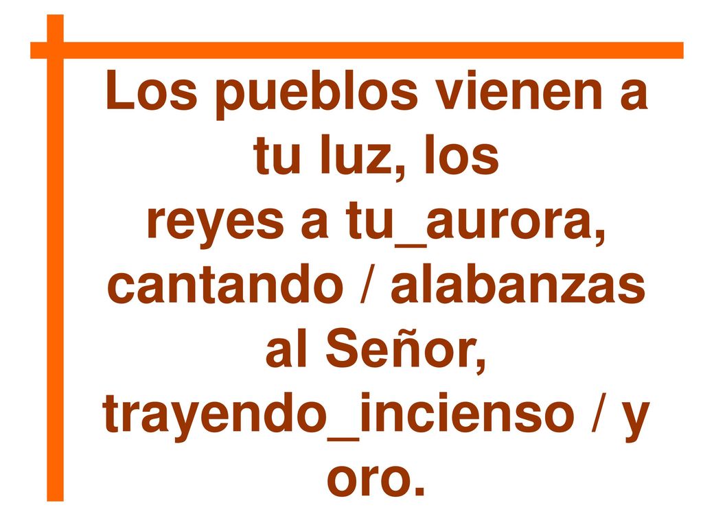Los pueblos vienen a tu luz, los reyes a tu_aurora,