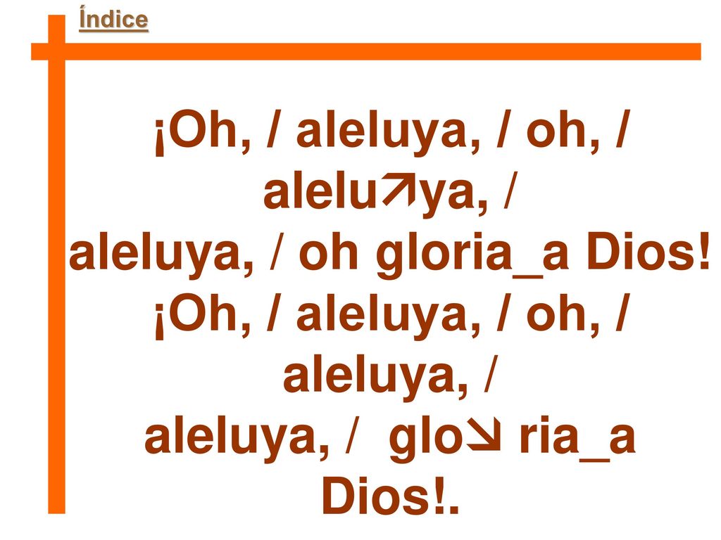 ¡Oh, / aleluya, / oh, / aleluya, / aleluya, / oh gloria_a Dios!