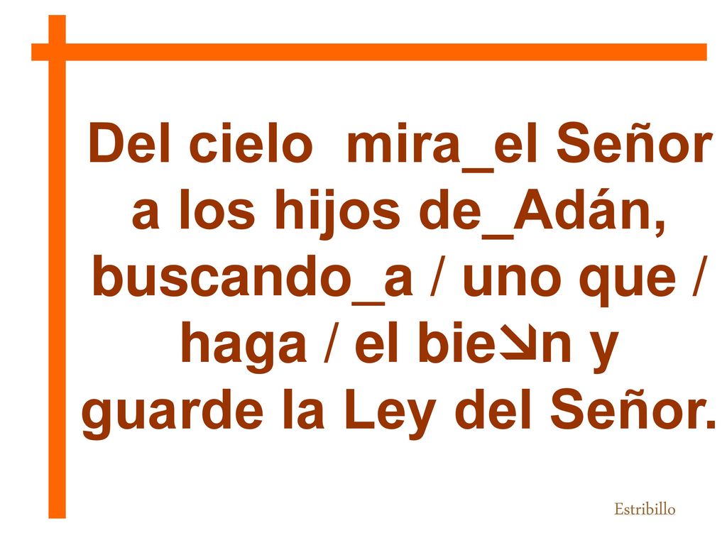 Del cielo mira_el Señor a los hijos de_Adán,