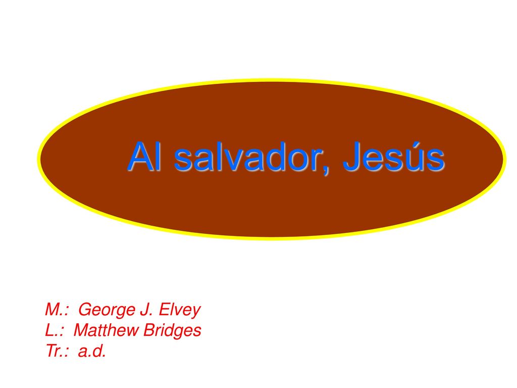 Al salvador, Jesús M.: George J. Elvey L.: Matthew Bridges Tr.: a.d.
