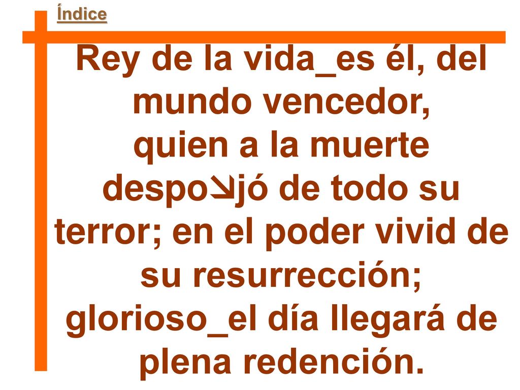 Rey de la vida_es él, del mundo vencedor,