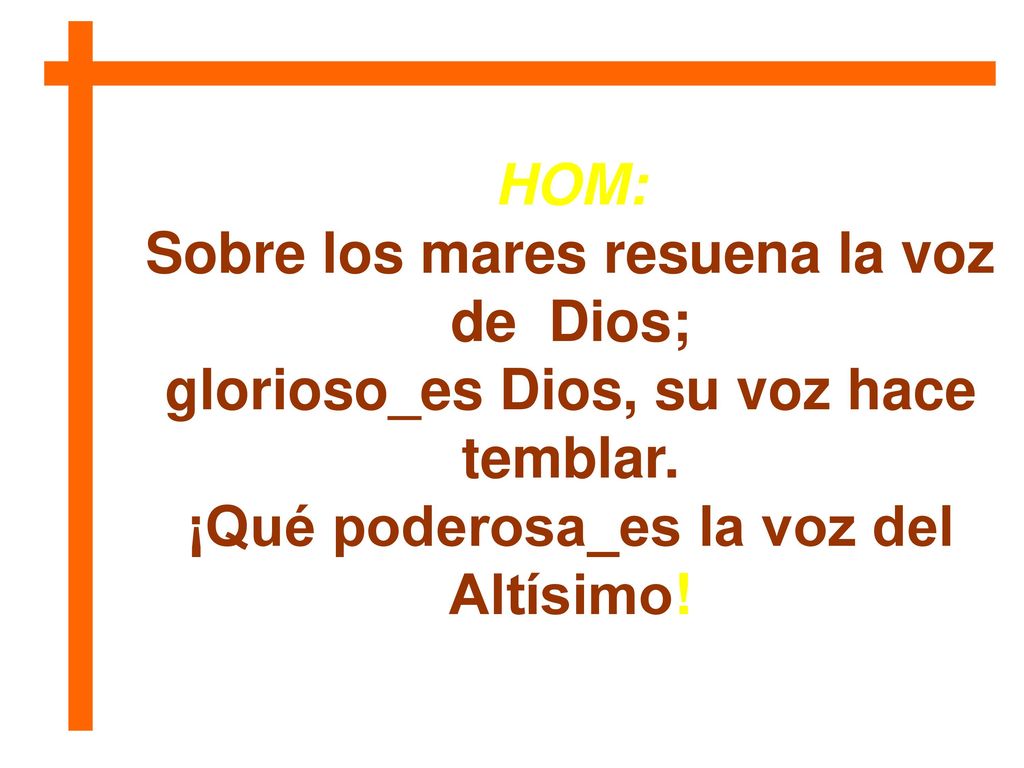 Sobre los mares resuena la voz de Dios; glorioso_es Dios, su voz hace