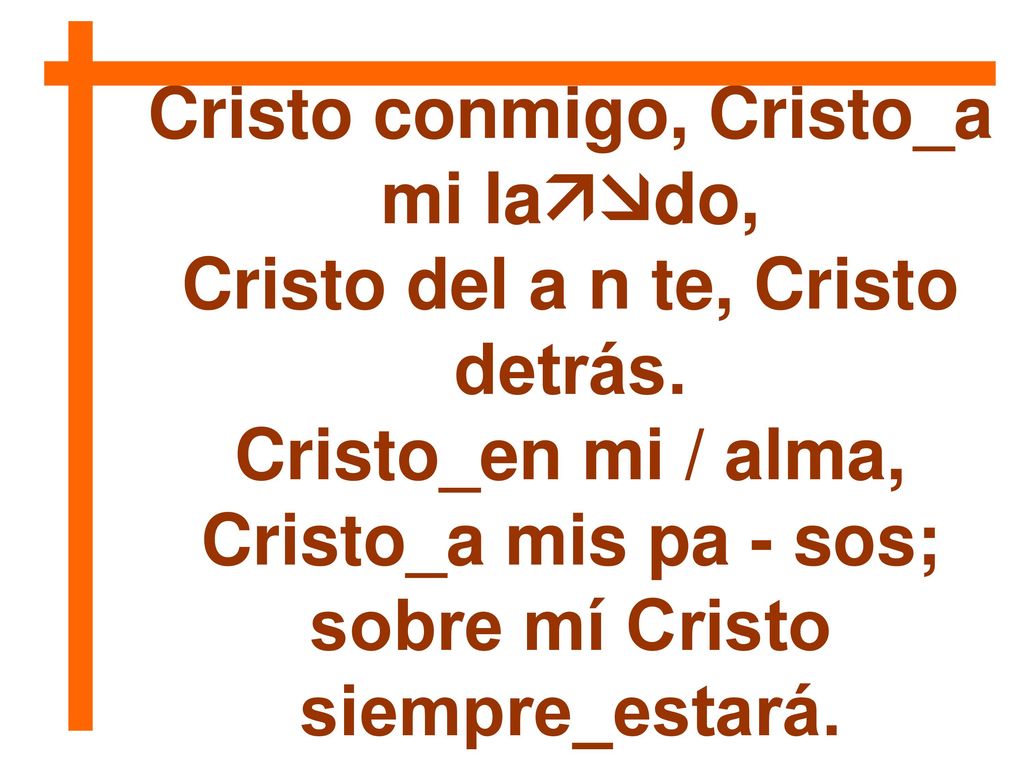 Cristo conmigo, Cristo_a mi lado, Cristo del a n te, Cristo detrás.