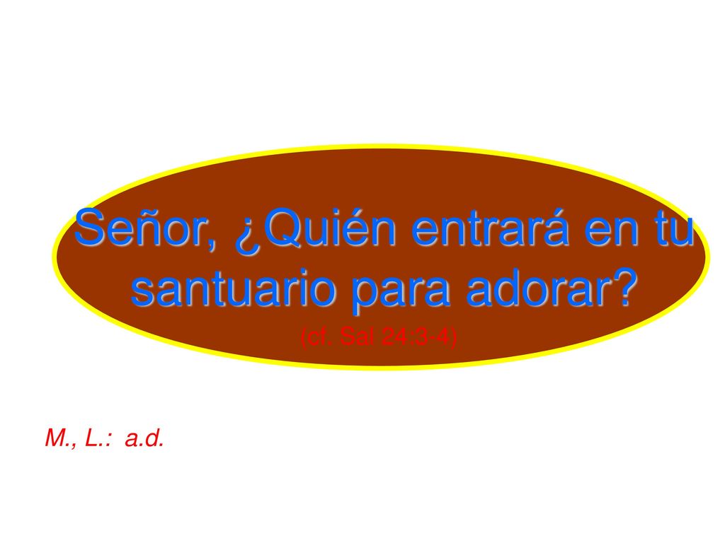 Señor, ¿Quién entrará en tu santuario para adorar