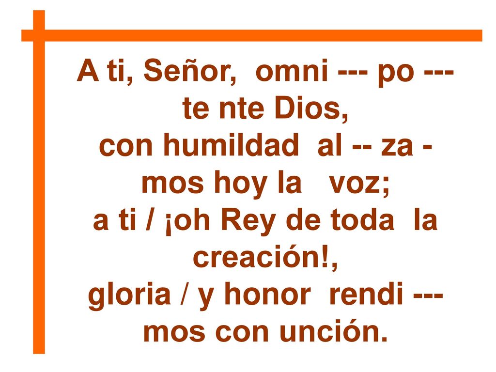 A ti, Señor, omni --- po --- te nte Dios,
