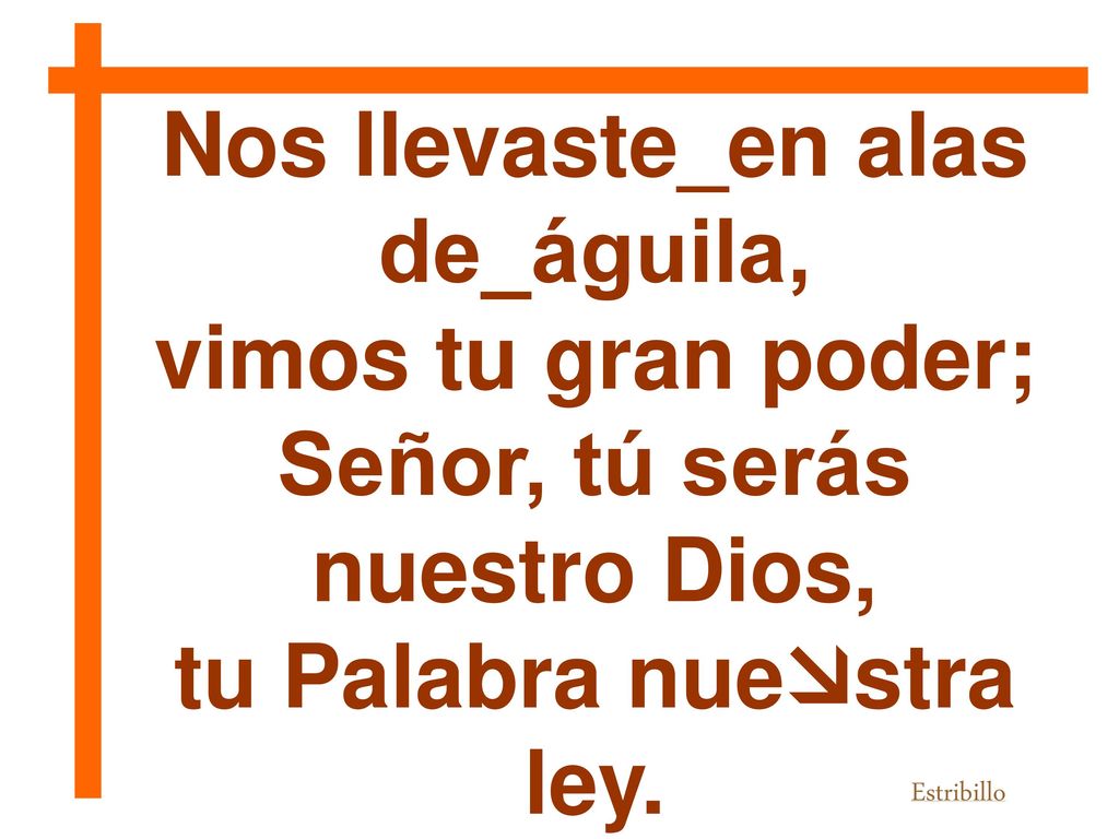 Nos llevaste_en alas de_águila, vimos tu gran poder;