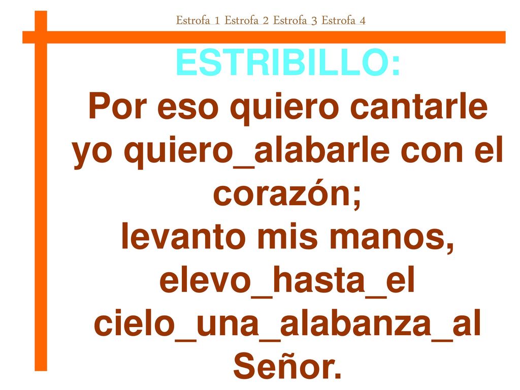 Por eso quiero cantarle yo quiero_alabarle con el corazón;