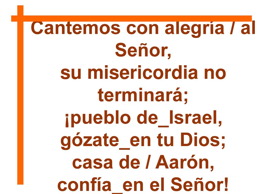 Cantemos con alegría / al Señor, su misericordia no terminará;