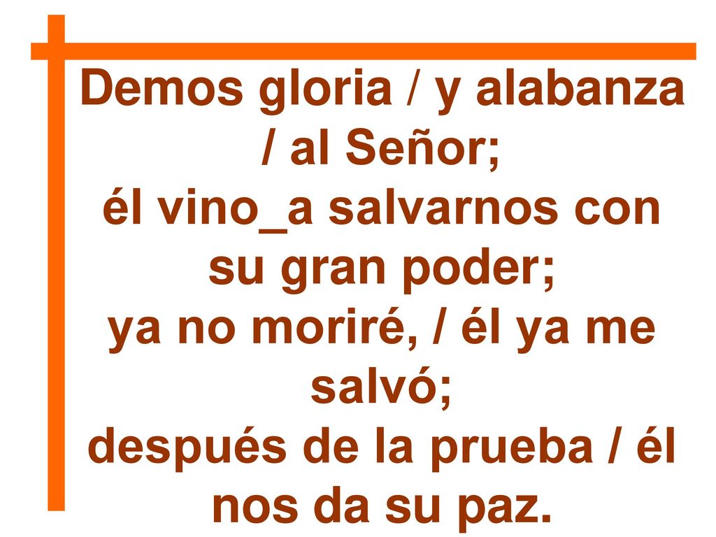 Demos gloria / y alabanza / al Señor;
