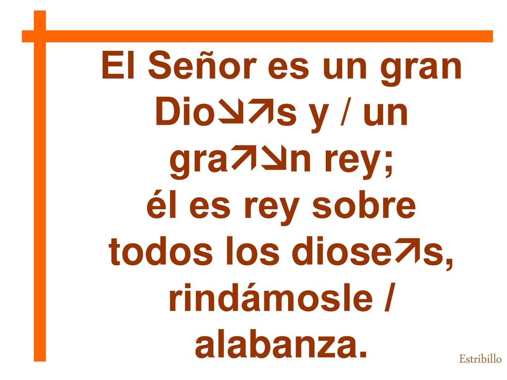 El Señor es un gran Dios y / un él es rey sobre todos los dioses,