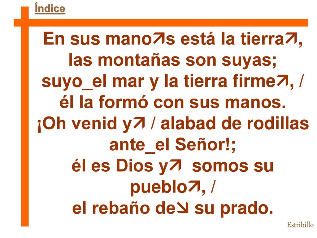 En sus manos está la tierra, las montañas son suyas;