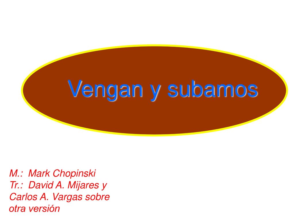 Vengan y subamos M.: Mark Chopinski Tr.: David A. Mijares y