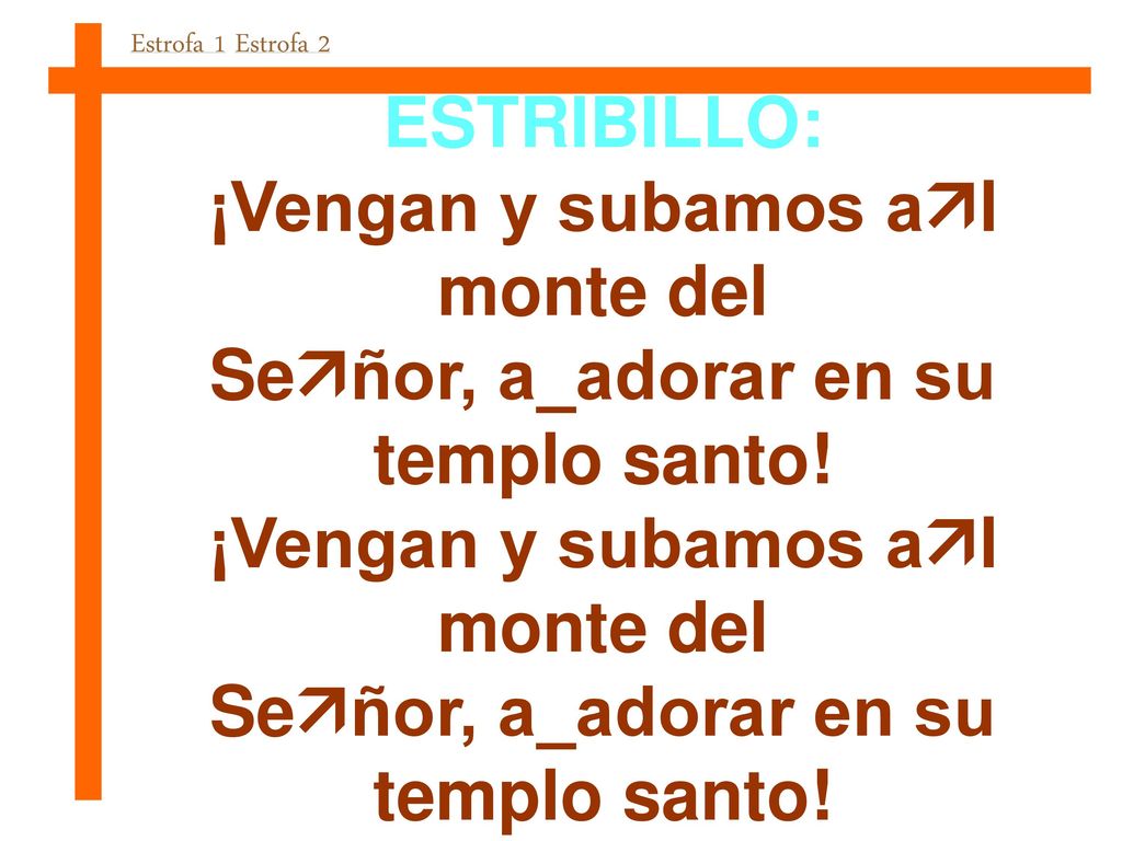 ¡Vengan y subamos al monte del Señor, a_adorar en su templo santo!