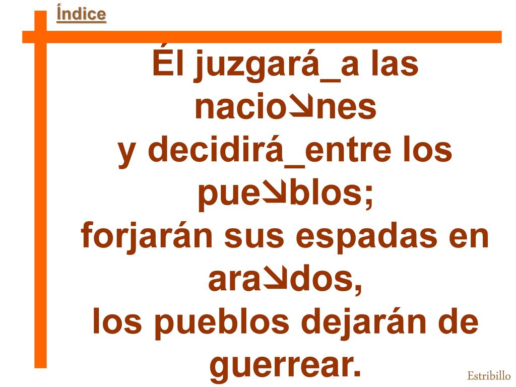 Él juzgará_a las naciones y decidirá_entre los pueblos;