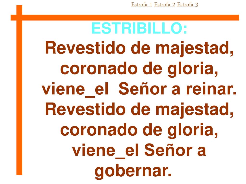 viene_el Señor a reinar. viene_el Señor a gobernar.