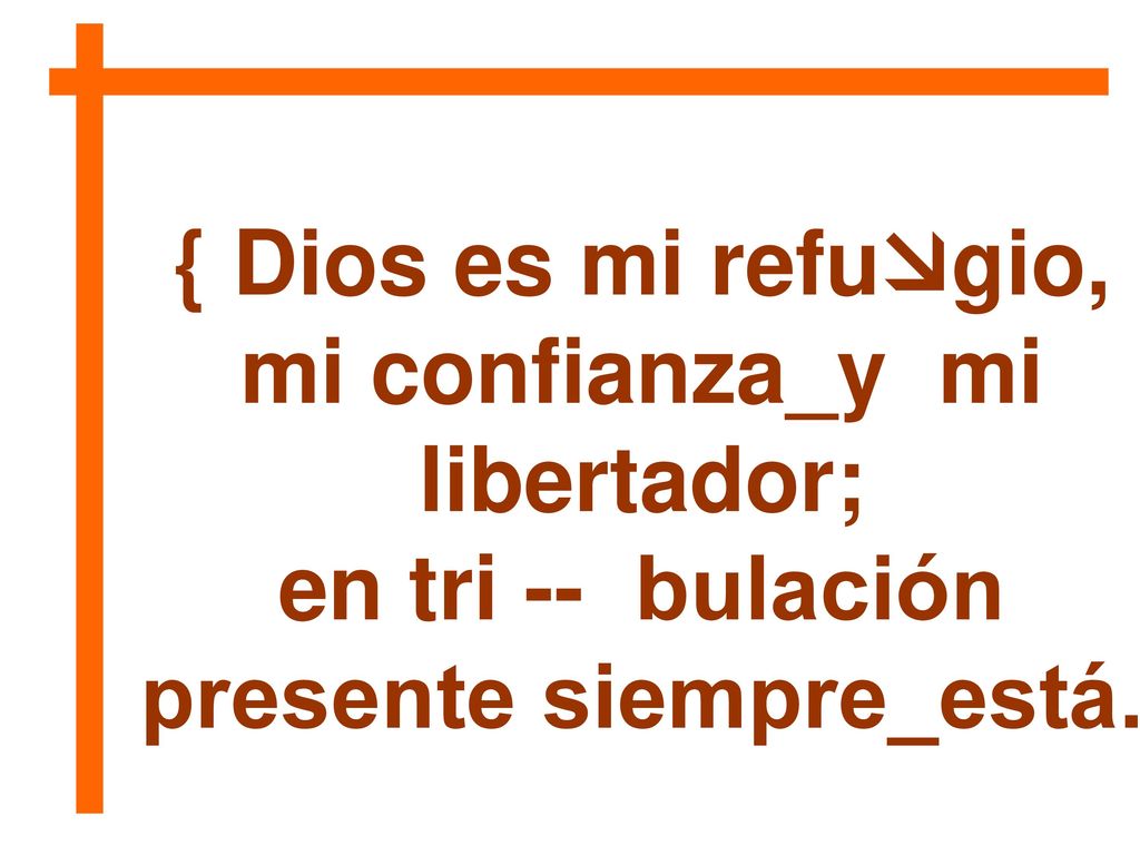 { Dios es mi refugio, mi confianza_y mi libertador;