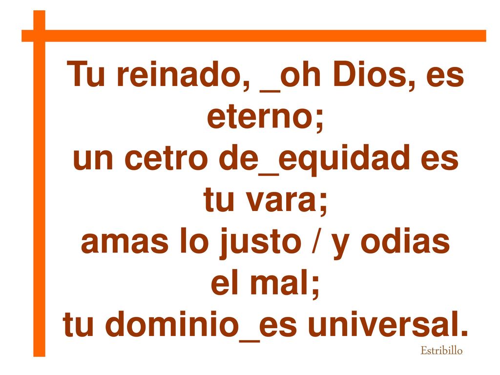 Tu reinado, _oh Dios, es eterno; un cetro de_equidad es tu vara;